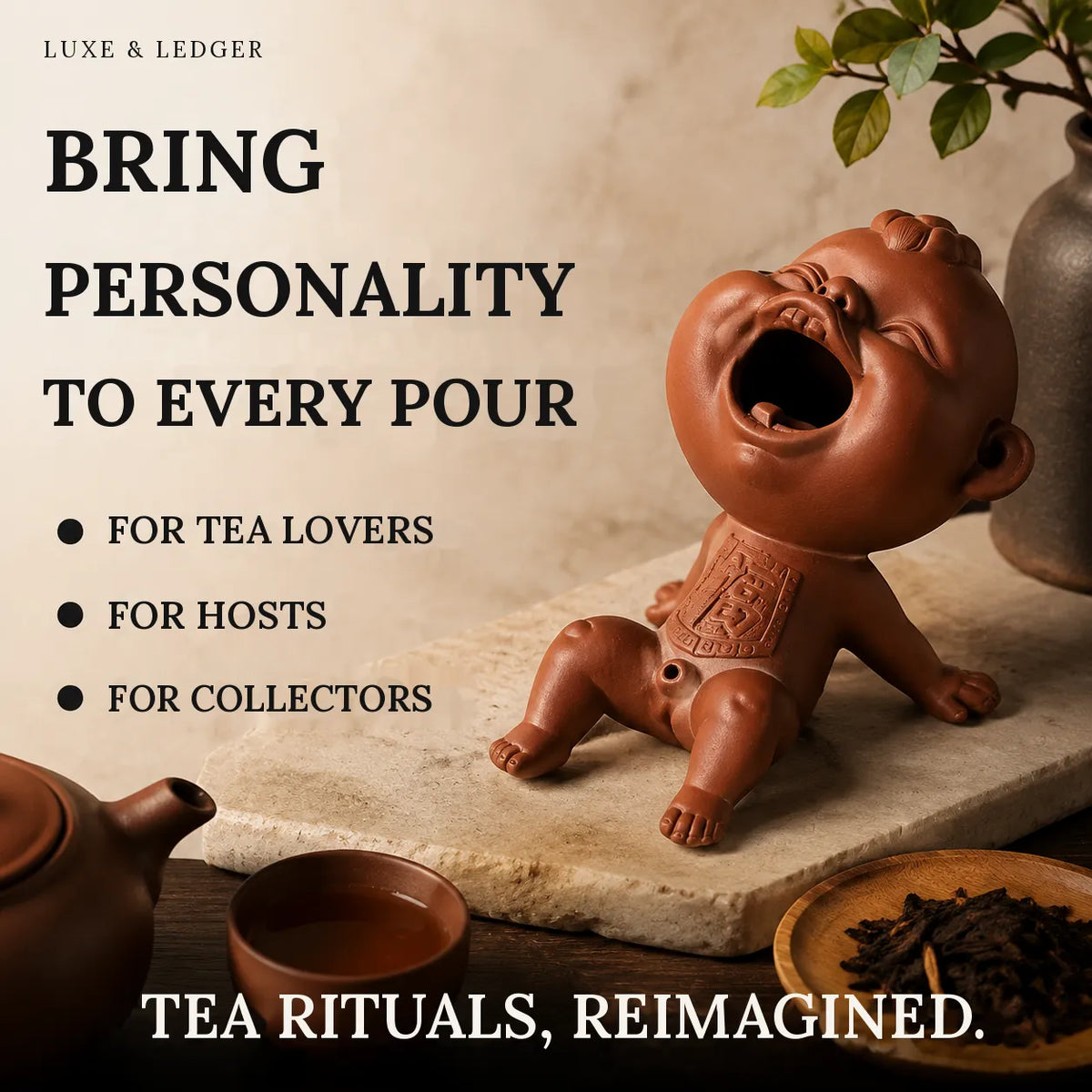 A terracotta baby figurine with an open mouth sits on a stone slab in a styled tea setting, with text reading 'BRING PERSONALITY TO EVERY POUR' and 'TEA RITUALS, REIMAGINED.' The brand name Luxe & Ledger appears at the top.