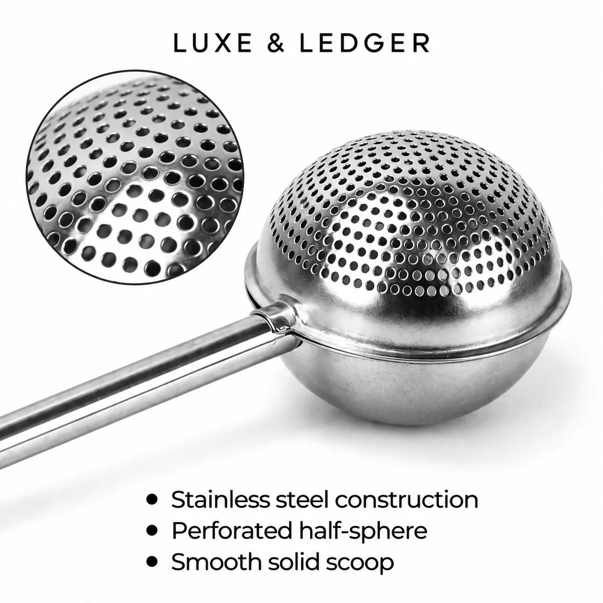Stainless steel half-sphere scoop with a perforated dome top and long handle, shown on a white background with a circular close-up of the perforated surface and text reading 'LUXE & LEDGER' and product features.