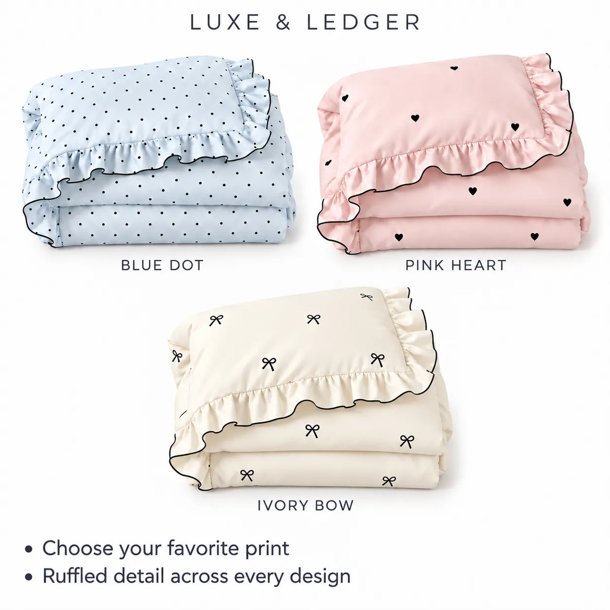 Three folded bedding sets on a white background with text labels: blue dot, pink heart, and ivory bow. The top reads 'LUXE & LEDGER' and the bottom includes bullet points about choosing a favorite print and ruffled detail across every design.