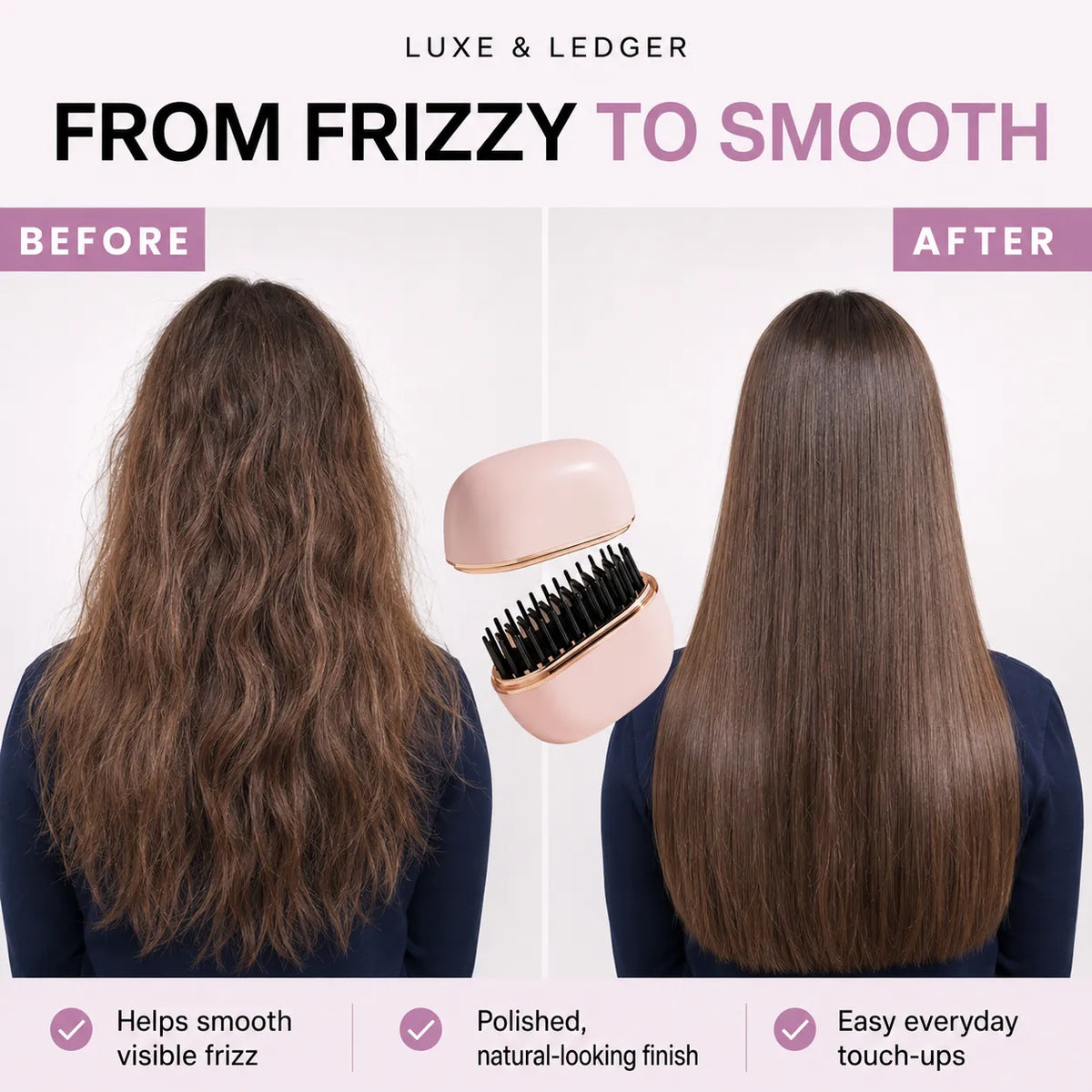 Before-and-after hair smoothing demonstration showing a woman's long brown hair on the left (frizzy) and on the right (smooth), with a pink and gold hairbrush floating in the center. Text at the top reads 'LUXE & LEDGER' and 'FROM FRizzy TO SMOOTH'.