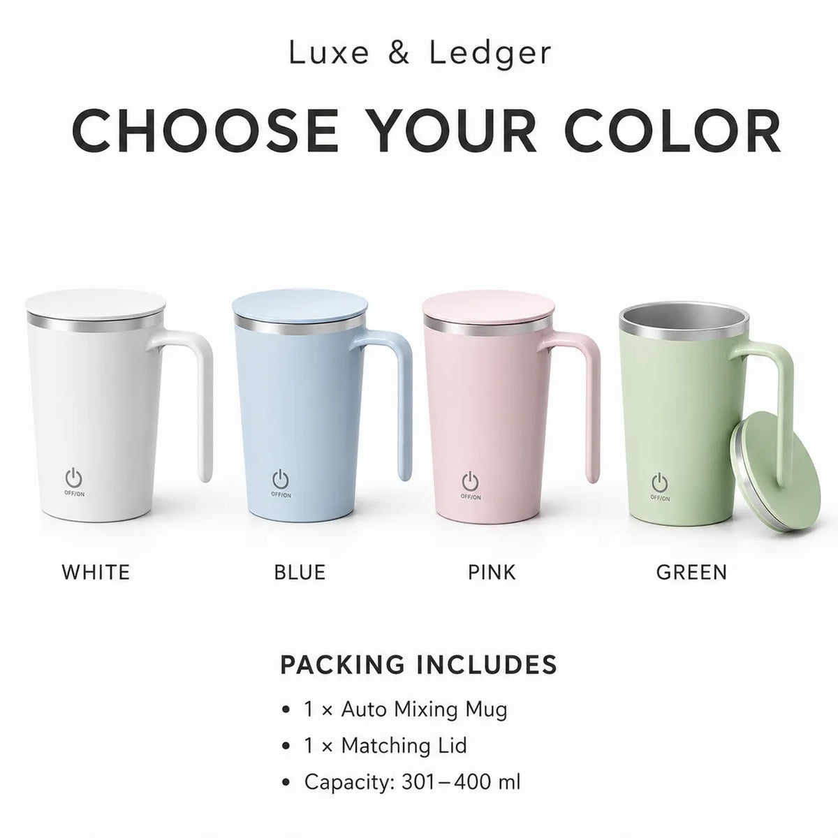 A color selection graphic for an electric mixing mug showing four options: White, Blue, Pink, and Green, each with a matching lid. The text reads 'Luxe & Ledger CHOOSE YOUR COLOR' and 'PACKING INCLUDES 1 x Auto Mixing Mug, 1 x Matching Lid, Capacity: 301-400 ml'.