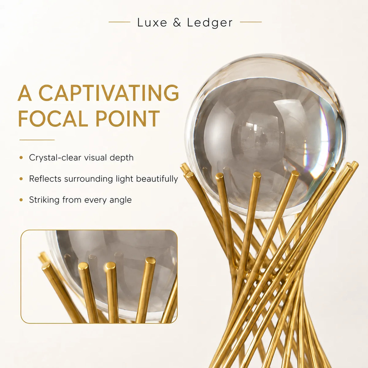 A luxury decorative crystal sphere sculpture on a gold metal stand, with marketing text and a close-up inset on a light beige background. The text reads 'Luxe & Ledger' and 'A CAPTIVATING FOCAL POINT' with bullet points about crystal-clear visual depth, light reflection, and striking angles.