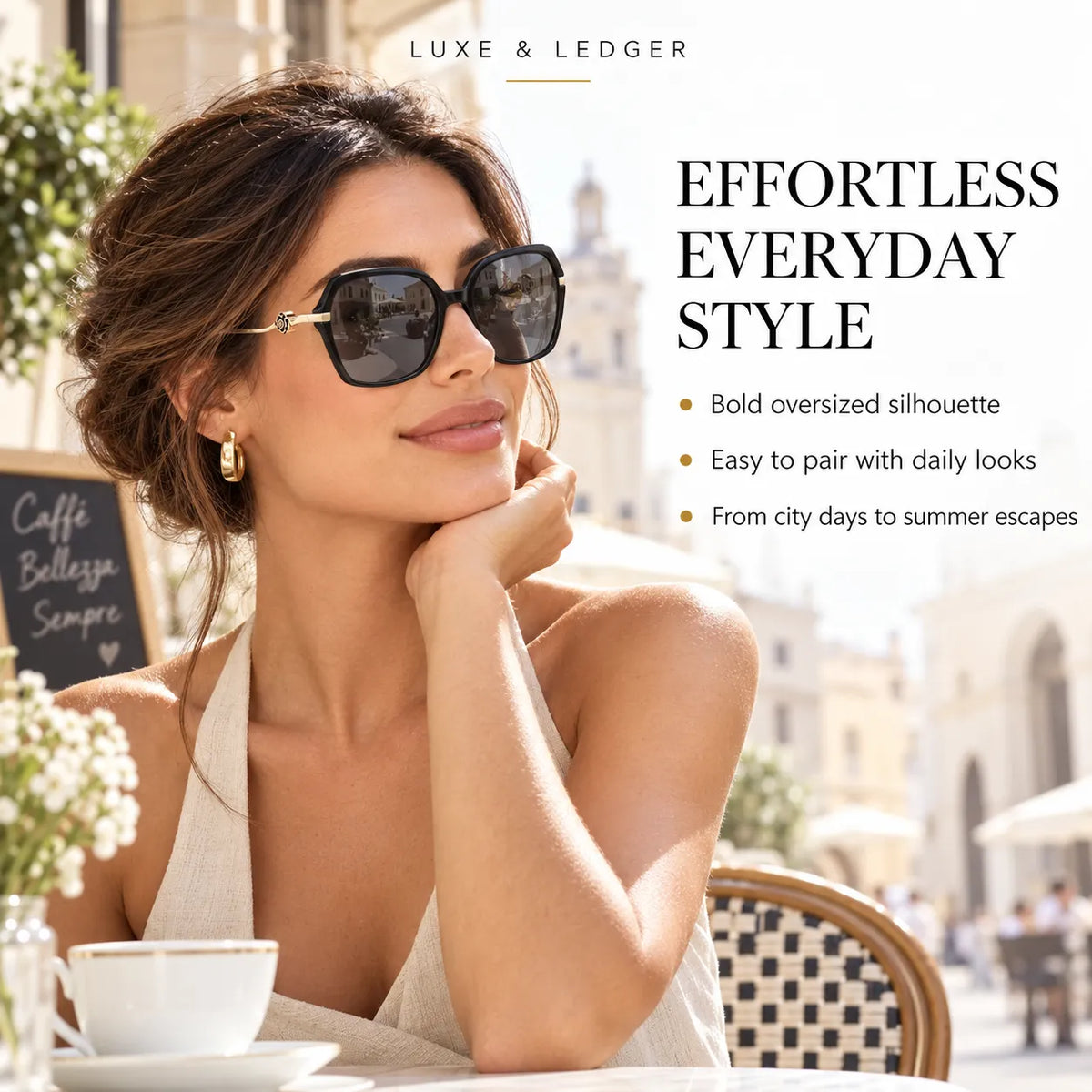 A woman in a sunlit outdoor cafe setting wearing oversized square sunglasses with dark lenses and thin gold-tone metal frames. Text on the right reads 'LUXE & LEDGER' and 'EFFORTLESS EVERYDAY STYLE' with bullet points, while a coffee cup sits on a table at left.
