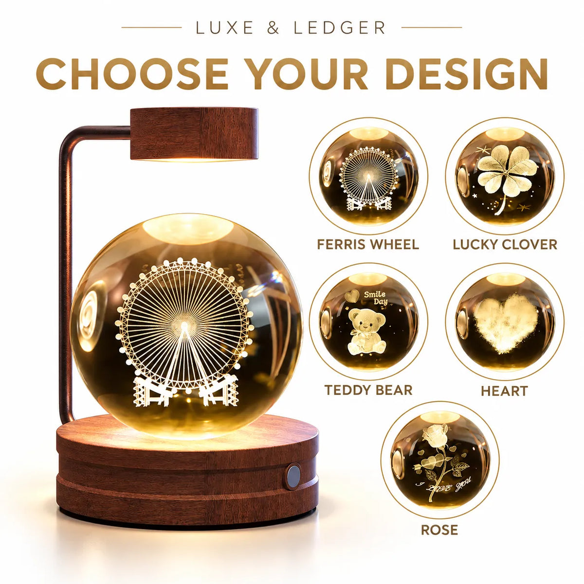 A glowing spherical decorative light on a wooden base with a lamp arm, shown beside five circular design options labeled Ferris Wheel, Lucky Clover, Teddy Bear, Heart, and Rose. Large text at the top reads 'LUXE & LEDGER' and 'CHOOSE YOUR DESIGN'.