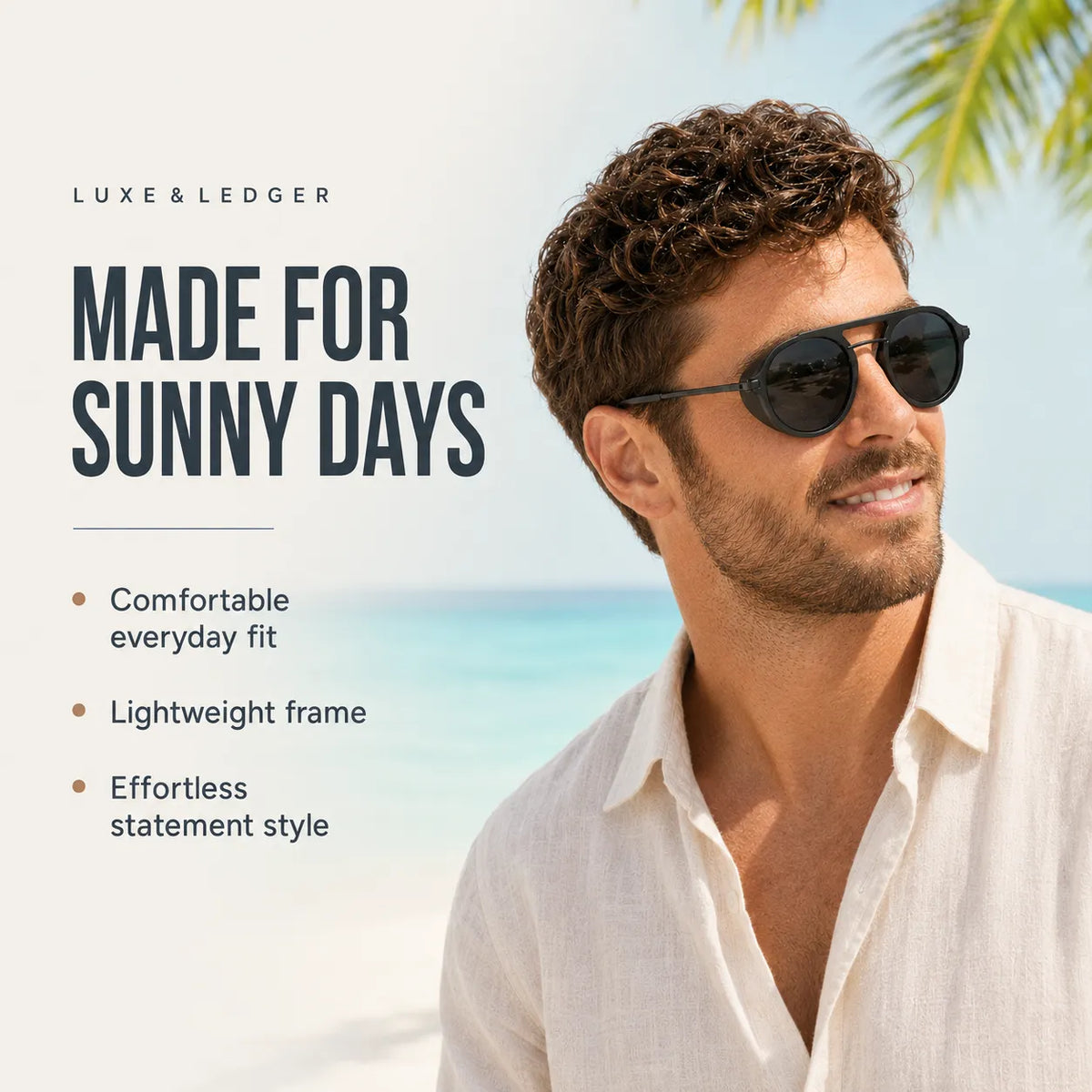 A man wearing dark aviator-style sunglasses and a white linen shirt stands on a beach with tropical palm leaves in the background. Text on the left reads 'LUXE & LEDGER MADE FOR SUNNY DAYS' with bullet points about comfort, lightweight frame, and statement style.