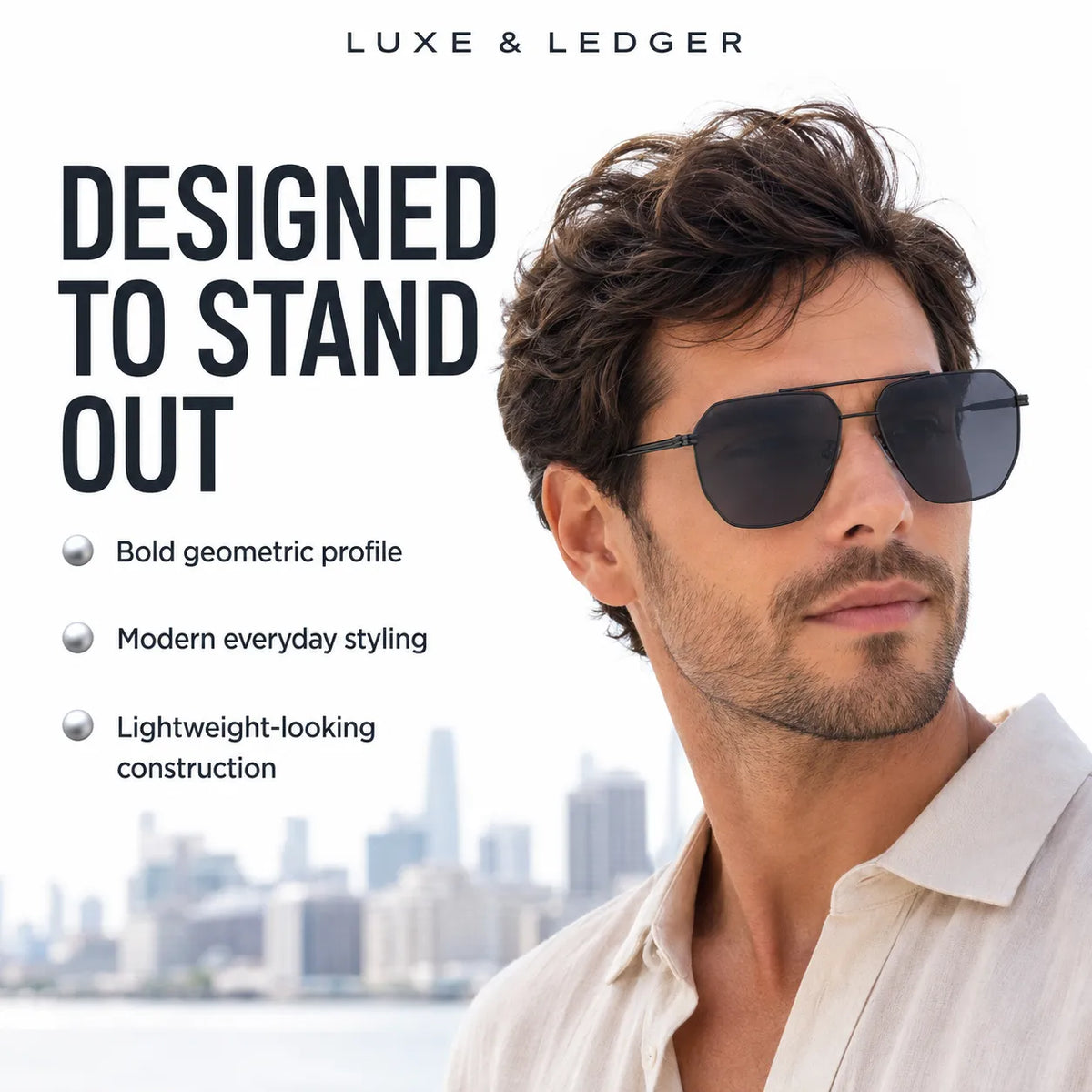 A man wearing dark aviator-style sunglasses with a geometric frame, shown against a bright city skyline background. Large text reads 'DESIGNED TO STAND OUT' with smaller bullet points, and 'LUXE & LEDGER' appears at the top.