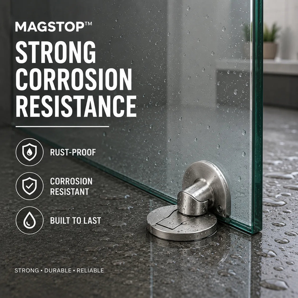 A MAGSTOP strong corrosion resistance product shown with a glass door or panel mounted on a wet dark countertop. Large white text reads 'STRONG CORROSION RESISTANCE' with icons for rust-proof, corrosion resistant, and built to last.