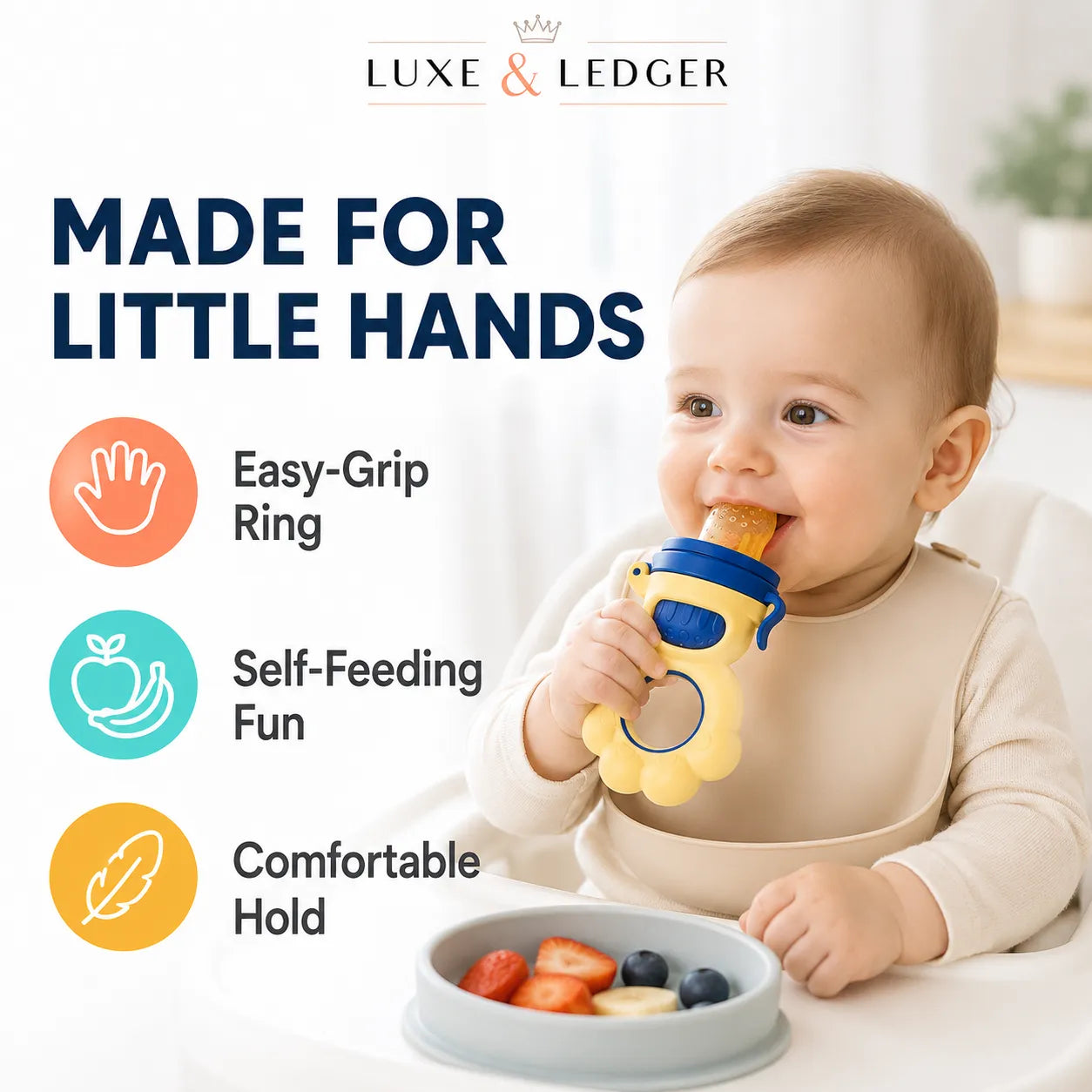 A baby in a cream outfit sits in a high chair holding a yellow and blue LUXE & LEDGER teething ring with a fruit piece, next to a bowl of fruit. The left side features marketing text reading 'MADE FOR LITTLE HANDS' with icons for 'Easy-Grip Ring', 'Self-Feeding Fun', and 'Comfortable Hold'.