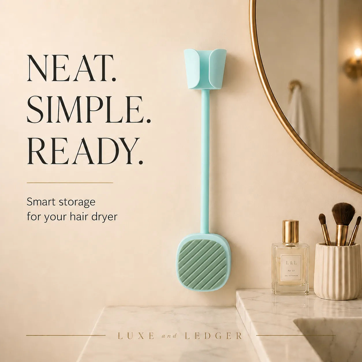 Hair dryer holder on a bathroom wall with text 'NEAT. SIMPLE. READY.' and brand name 'LUXE AND LEDGER'.